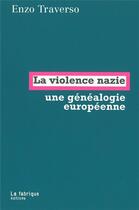 Couverture du livre « La violence nazie : une généalogie européenne » de Enzo Traverso aux éditions Fabrique