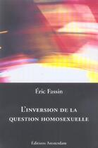 Couverture du livre « Inversion de la question homosexuelle » de Eric Fassin aux éditions Amsterdam