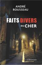Couverture du livre « Faits divers du Cher » de Andre Rousseau aux éditions La Bouinotte