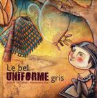 Couverture du livre « Le bel uniforme gris » de Jerome Le Dorze et Alessandra Fusi aux éditions Anna Chanel