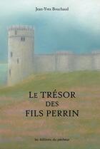 Couverture du livre « Le trésor des fils Perrin » de Jean-Yves Bouchaud aux éditions Les Editions Du Pecheur