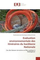 Couverture du livre « Evaluation environnementale des itinéraires du backbone Nationale : Cas des liaisons terrestres en fibre optique à Madagascar » de Ravelonjohanison Norohajaina Rahanitrinivola aux éditions Editions Universitaires Europeennes