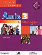 Couverture du livre « AMIS ET COMPAGNIE Tome 3 : A2 ; B1 ; méthode de français (édition 2017) » de Colette Samson aux éditions Cle International