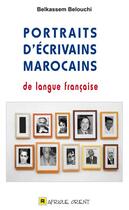 Couverture du livre « Portraits d'écrivains marocains de langue française » de Belkassem Belouchi aux éditions Afrique Orient
