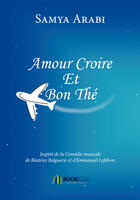 Couverture du livre « Amour croire et bon thé » de Samya Arabi aux éditions Bookelis