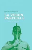 Couverture du livre « La vision partielle ; écrits sur le cinéma » de Pascal Bonitzer aux éditions Capricci Editions