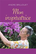 Couverture du livre « Mon inspiratrice » de Andre Brillouet aux éditions Librinova