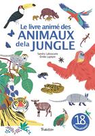 Couverture du livre « Le livre anime des animaux de la jungle » de Emilie Lapeyre et Sandra Laboucarie aux éditions Tourbillon
