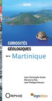 Couverture du livre « Curiosités géologiques de la Martinique » de Jean-Christophe Audru et Maryse Le Roy et Jean-Philippe Rancon aux éditions Orphie