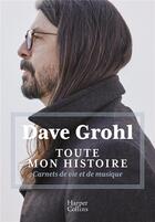 Couverture du livre « Toute mon histoire : carnets de vie et de musique » de Dave Grohl aux éditions Harpercollins