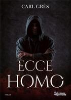 Couverture du livre « Ecce Homo » de Carl Gres aux éditions Evidence Editions