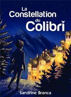 Couverture du livre « La constellation du colibri : de l'éclosion d'une insoupçonnable héroïne » de Sandrine Branca aux éditions Bookelis