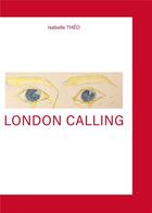 Couverture du livre « London calling » de Isabelle Theo aux éditions Bookelis