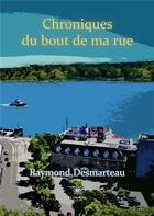 Couverture du livre « Chroniques du bout de ma rue » de Raymond Desmarteau aux éditions Le Lys Bleu