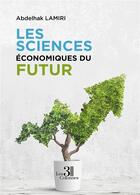 Couverture du livre « Les sciences économiques du futur » de Abdelhak Lamiri aux éditions Les Trois Colonnes