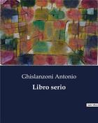 Couverture du livre « Libro serio » de Ghislanzoni Antonio aux éditions Culturea