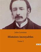 Couverture du livre « Histoires incroyables : Tome 2 » de Jules Lermina aux éditions Culturea