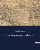 Couverture du livre « Les Coupeau perchaient là » de Émile Zola aux éditions Culturea