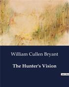 Couverture du livre « The Hunter's Vision » de William Cullen Bryant aux éditions Culturea