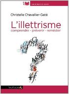 Couverture du livre « L'illettrisme ; comprendre - prevenir - remédier » de Christelle Chevallier-Gate aux éditions Saint-leger
