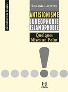 Couverture du livre « Antisionisme, judéophobie, islamophobie : quelques mises au point » de Roland Laffitte aux éditions Scribest