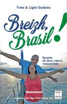 Couverture du livre « Breizh, brazil ! épopée de deux coeur ressuscités » de Yves Guezou et Ligia Guezou aux éditions Editions Du Sacre Coeur