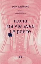 Couverture du livre « Ilona ; ma vie avec le poète » de Jana Juranova aux éditions Editions Do