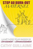Couverture du livre « Stop au burn-out maternel : la méthode pour passer de l'épuisement à l'épanouissement » de Cathy Guillaume aux éditions Paca
