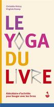 Couverture du livre « Le yoga du livre : abécédaire d'activités pour bouger avec les livres » de Virginie Kremp et Christele Hintzy aux éditions Migrilude