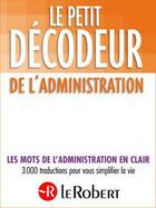 Couverture du livre « Le petit décodeur de l'administration » de Dominique Le Fur aux éditions Le Robert