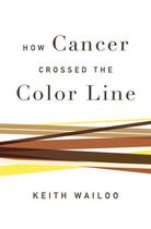 Couverture du livre « How Cancer Crossed the Color Line » de Wailoo Keith aux éditions Oxford University Press Usa