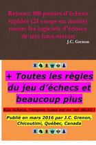 Couverture du livre « Rejouez 100 parties d'échecs rapides (21 coups ou moins) contre les logiciels d'échecs de très haut niveau » de J.C Grenon aux éditions Lulu