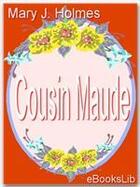 Couverture du livre « Cousin Maude » de Mary J. Holmes aux éditions Ebookslib