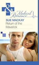 Couverture du livre « Return of the Maverick (Mills & Boon Medical) » de Sue Mackay aux éditions Mills & Boon Series