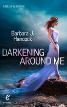 Couverture du livre « Darkening Around Me (Shivers (Harlequin E) - Book 1) » de Hancock Barbara J aux éditions Mills & Boon Series