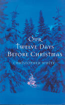 Couverture du livre « Our Twelve Days Before Christmas » de Scott Thomas et Christopher White aux éditions Ecw Press