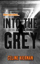 Couverture du livre « Into the Grey » de Celine Kiernan aux éditions The O'brien Press Digital