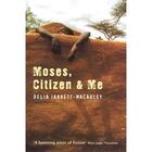 Couverture du livre « MOSES, CITIZEN AND ME » de Delia Jarrett-Macauley aux éditions Granta Books