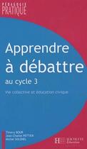 Couverture du livre « Apprendre à débattre au cycle 3 ; vie collective et éducation civique » de Thierry Bour aux éditions Hachette Education