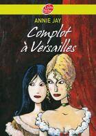 Couverture du livre « Complots à Versailles t.1 » de Annie Jay aux éditions Le Livre De Poche Jeunesse