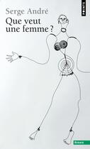 Couverture du livre « Que veut une femme ? » de Serge Andre aux éditions Points