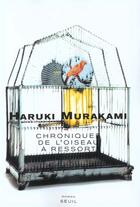 Couverture du livre « Chroniques de l'oiseau a ressort » de Haruki Murakami aux éditions Seuil