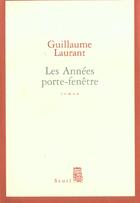 Couverture du livre « Les annees porte-fenetre » de Guillaume Laurant aux éditions Seuil