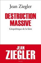 Couverture du livre « Destruction massive ; géopolitique de la faim » de Jean Ziegler aux éditions Seuil