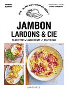 Couverture du livre « Jambon, lardons & cie : 50 recettes, 5 ingrédients, 3 étapes maxi » de Amandine Bernardi et Sabine Alphonsine aux éditions Larousse