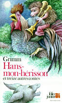 Couverture du livre « Hans mon herisson et treize autres contes » de Jacob Grimm et Wilhelm Grimm aux éditions Gallimard-jeunesse