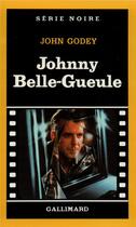 Couverture du livre « Johnny Belle-Gueule » de John Godey aux éditions Gallimard