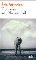 Couverture du livre « Trois jours avec Norman Jail » de Eric Fottorino aux éditions Folio