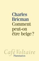 Couverture du livre « Comment peut-on être belge ? » de Charles Bricman aux éditions Flammarion