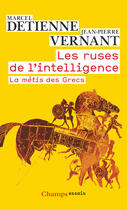 Couverture du livre « Les ruses de l'intelligence ; la mètis des grecs » de Jean-Pierre Vernant et Marcel Detienne aux éditions Flammarion